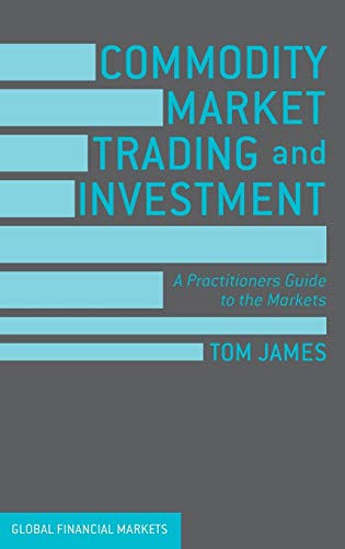 Commodity Market Trading and Investment: A Practitioners Guide to the Markets (Global Financial Markets) von MACMILLAN